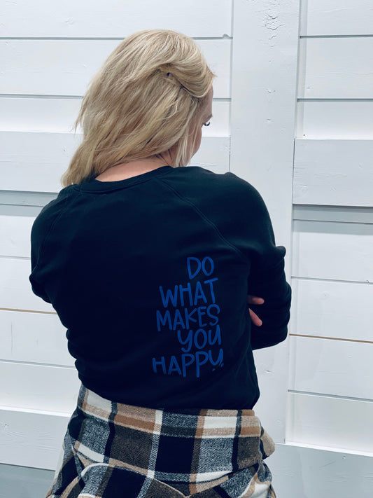 Do What Makes You Happy Sweatshirt