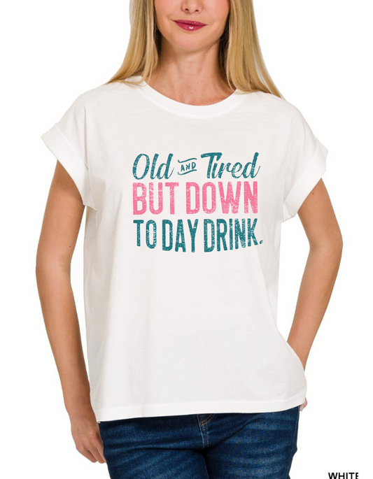 Old and Tired but Down to Day Drink