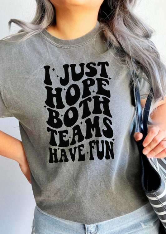 I Just Hope Both Teams Have Fun Tee